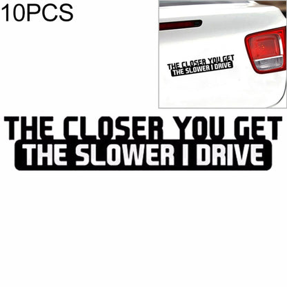 Car decal sticker with bold text "THE CLOSER YOU GET THE SLOWER I DRIVE"