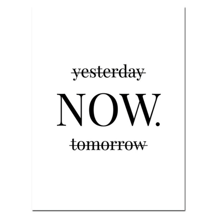 Typographic wall art poster with yesterday, NOW, tomorrow in black lettering on white